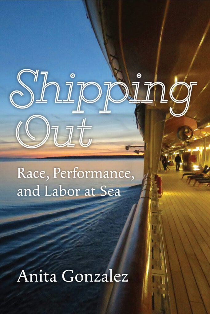 Book cover for Anita Gonzalez's "Shipping Out: Race, Performance, and Labor at Sea"